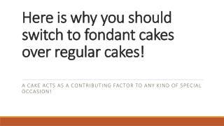 Here is why you should switch to fondant cakes over regular cakes!