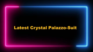 Latest Crystal Palazzo