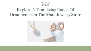 Explore A Tantalizing Range Of Ornaments On The Maui Jewelry Store
