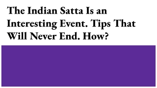 The Indian Satta Is an Interesting Event. Tips That Will Never End. How_