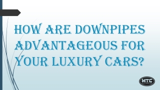 How Are Downpipes Advantageous For Your Luxury Cars