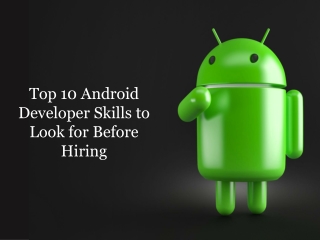 Top 10 Android Developers Skills to Look for Before Hiring