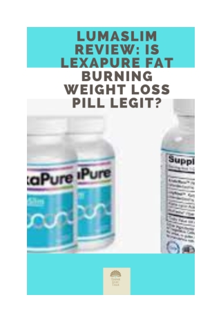 LumaSlim Review_ Is LexaPure Fat Burning Weight Loss Pill Legit_