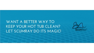 WANT A BETTER WAY TO KEEP YOUR HOT TUB CLEAN