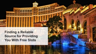 Finding a Reliable Source for Providing You With Free Slots 7
