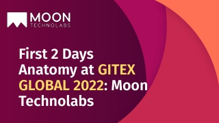 First 2 Days Anatomy at GITEX GLOBAL 2022_ Moon Technolabs