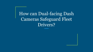 How can Dual-facing Dash Cameras Safeguard Fleet Drivers?