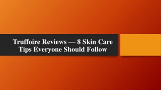 Truffoire Reviews — 8 Skin Care Tips Everyone Should Follow