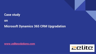 Case study  on Microsoft Dynamics 365 CRM Upgradation