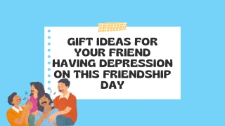 Gift Ideas For Your Friend Having Depression On This Friendship Day