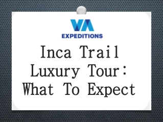 Inca Trail Luxury Tour: What To Expect