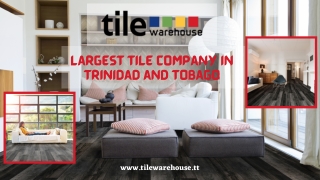 Find Largest tile company in Trinidad and Tobago at Tile Ware House