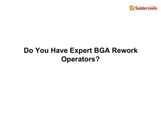 Do You Have Expert BGA Rework Operators
