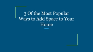 3 Of the Most Popular Ways to Add Space to Your Home