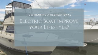 How Renting a Recreational Electric Boat Improve your Lifestyle