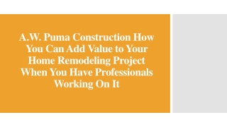 A.W. Puma Construction Your Home Remodeling Project When You Have Professionals