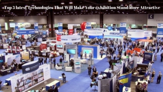 Top 5 latest Technologies That Will Make Your exhibition Stand More Attractive
