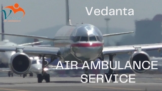 Vedanta Air Ambulance Service in Bhubaneswar & Bangalore with the Latest Medical