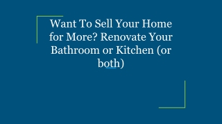 Want To Sell Your Home for More_ Renovate Your Bathroom or Kitchen (or both)