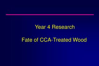 Year 4 Research Fate of CCA-Treated Wood