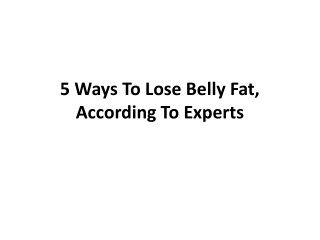 5 Ways To Lose Belly Fat, According To Experts