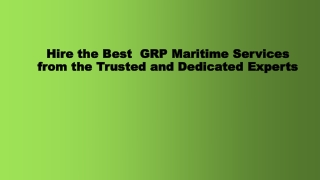 Hire the Best  GRP Maritime Services from the Trusted and Dedicated Experts