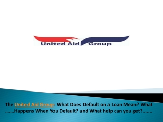 The United Aid Group: What Does Default on a Loan Mean? What Happens When You De