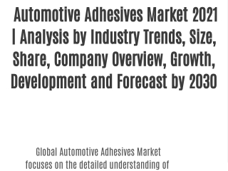 Automotive Adhesives Market 2021 | Analysis by Industry Trends, Size, Share, Company Overview, Growth, Development and F