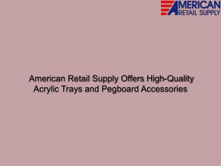 American Retail Supply Offers High-Quality Acrylic Trays and Pegboard Accessories