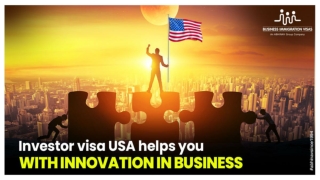 Investor visa USA helps you with innovation in business