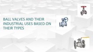 BALL VALVES AND THEIR INDUSTRIAL USES BASED ON THEIR TYPES