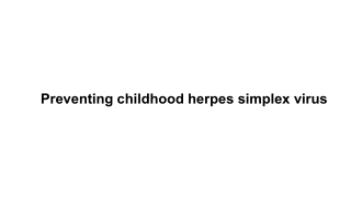 Preventing childhood herpes simplex virus