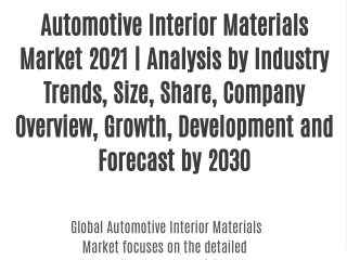 Automotive Interior Materials Market 2021 | Analysis by Industry Trends, Size, Share, Company Overview, Growth, Developm