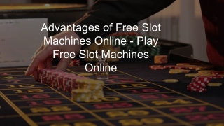 Advantages of Free Slot Machines Online Play Free Slot Machines Online 5