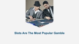 Slots Are The Most Popular Gamble 9