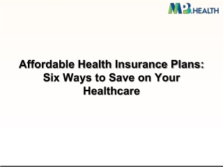 Affordable Health Insurance Plans Six Ways to Save on Your Healthcare_