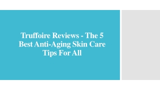 Truffoire Reviews - The 5 Best Anti-Aging Skin Care Tips For All