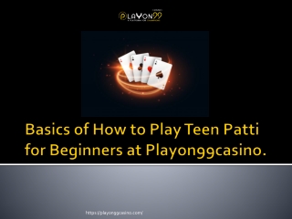 Basics of How to Play Teen Patti for Beginners at Playon99casino.