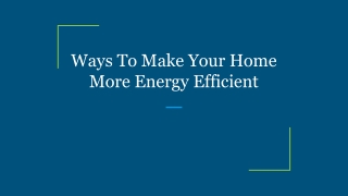 Ways To Make Your Home More Energy Efficient