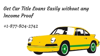 Auto/Car Title Loans With No Income Source  1-877-804-2742