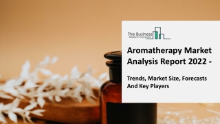 Aromatherapy Market Analysis Report 2022 - Trends, Market Size, Forecasts And Ke