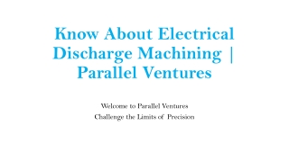 Know About Electrical Discharge Machining | Parallel Ventures