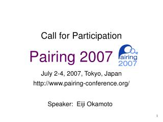 Call for Participation Pairing 2007 __ July 2-4, 2007, Tokyo, Japan http://www.pairing-conference.org/