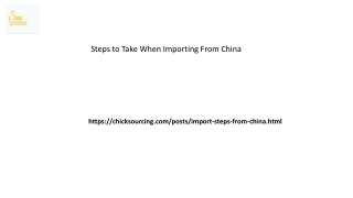 Steps to Take When Importing From China Chicksourcing.com.......