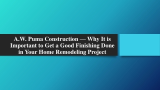 A.W. Puma Construction — Good Finishing Done in Your Home Remodeling Project