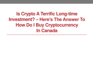 Is Crypto A Terrific Long-Time Investment – Here’s The Answer To How Do I Buy Cryptocurrency In Canada