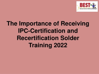 The Importance of Receiving IPC-Certification and Recertification Solder Training 2022