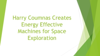 Harry Coumnas Creates Energy Effective Machines for Space Exploration