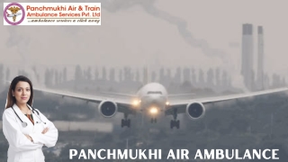 Take Highly Developed Panchmukhi Air and Train Ambulance Service Bhopal