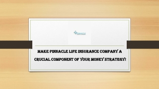 Make Pinnacle Life Insurance Company a crucial component of your money strategy!